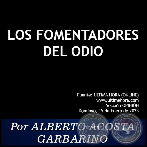 LOS FOMENTADORES DEL ODIO - Por ALBERTO ACOSTA GARBARINO - Domingo, 15 de Enero de 2023